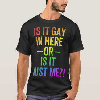 LGBT Is It Gay In Here Or Is It Just Me Funny Gay T-Shirt