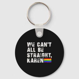 Lgbt Lesbian Pride Gay Pride Can't All Be Straight Keychain