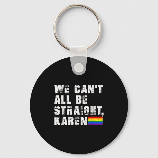 Lgbt Lesbian Pride Gay Pride Can't All Be Straight Keychain (Front)