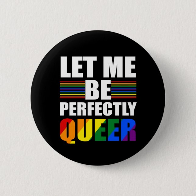 LGBT Let Me Be Perfectly Queer. Funny LGBTQ Button (Front)