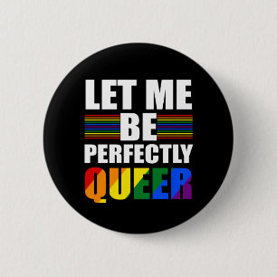 LGBT Let Me Be Perfectly Queer. Funny LGBTQ Button