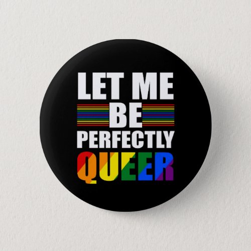 LGBT Let Me Be Perfectly Queer Funny LGBTQ Button