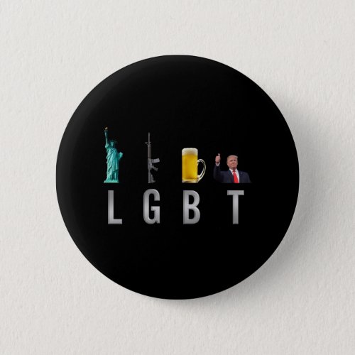 LGBT _ Liberty  Guns  Beer  Trump  6 Button