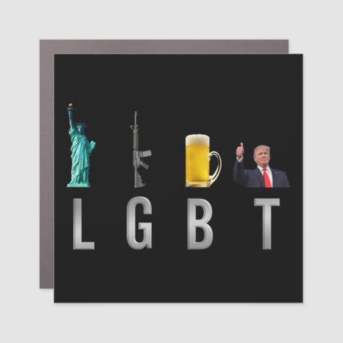 LGBT _ Liberty  Guns  Beer  Trump  6 Car Magnet