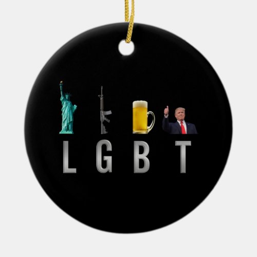 LGBT _ Liberty  Guns  Beer  Trump  6 Ceramic Ornament