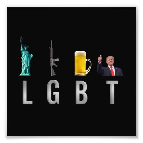 LGBT _ Liberty  Guns  Beer  Trump  6 Photo Print