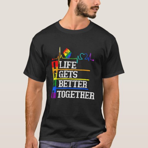 Lgbt Life _ Gets _ Better _ Together Heartbeat Rai T_Shirt