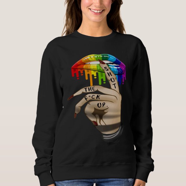 LGBT Lip Shut The Fck Up Dripping Rainbow Sweatshirt (Front)