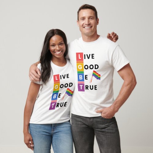 LGBT Live Good Be True T_Shirt