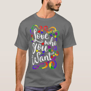 LGBT Love Who You Want GLBT Pride T-Shirt