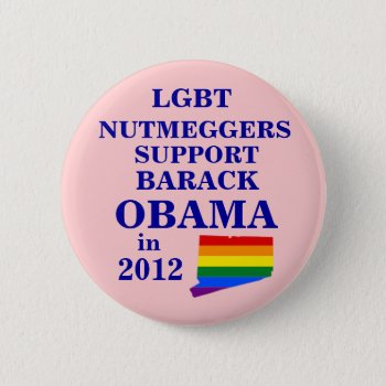 Lgbt Nutmeggers Connecticut For Obama 2012 Pinback Button by hueylong at Zazzle