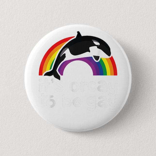 LGBT Orca Whale It's Orcay To Be Gay Rainbow Gay P Button (Front)