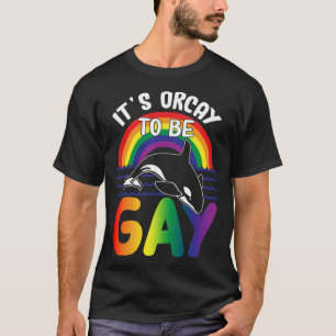 LGBT Orca Whale It's Orcay To Be Gay Rainbow Gay P T-Shirt