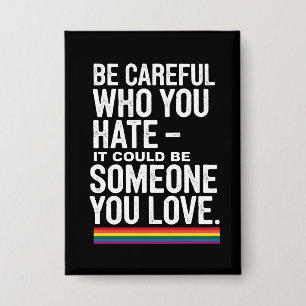 LGBT Pride Be Careful Who You Hate Funny Quote  Button