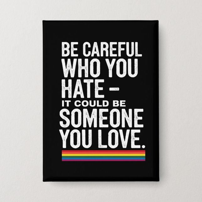LGBT Pride Be Careful Who You Hate Funny Quote  Button (Front)