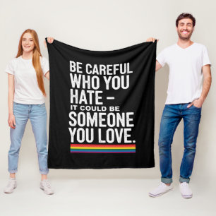 LGBT Pride Be Careful Who You Hate Funny Quote  Fleece Blanket
