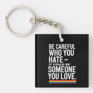 LGBT Pride Be Careful Who You Hate Funny Quote  Keychain