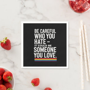 LGBT Pride Be Careful Who You Hate Funny Quote  Napkins