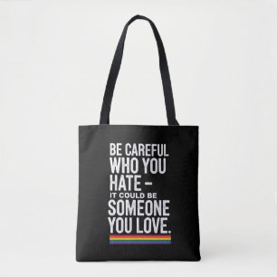 LGBT Pride Be Careful Who You Hate Funny Quote  Tote Bag