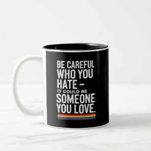 LGBT Pride Be Careful Who You Hate Funny Quote  Two-Tone Coffee Mug