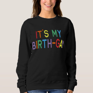 Lgbt Pride Birthday Pun Its My Birth Gay Sweatshirt