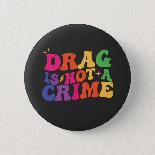 LGBT Pride DRAG IS NOT A CRIME Support Button