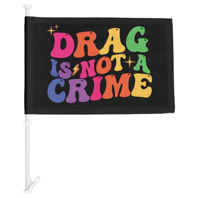 LGBT Pride DRAG IS NOT A CRIME Support Car Flag (Front)
