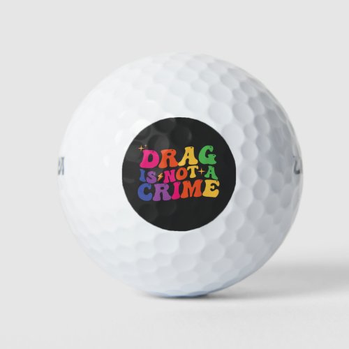 LGBT Pride DRAG IS NOT A CRIME Support Golf Balls