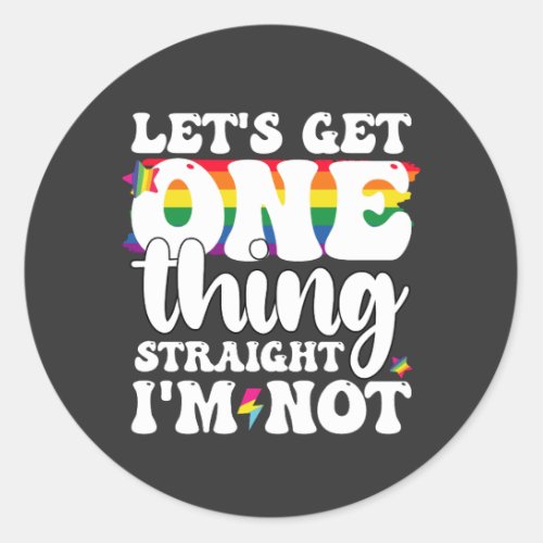 LGBT Pride Gay Lets Get One Thing Straight Im Not Classic Round Sticker