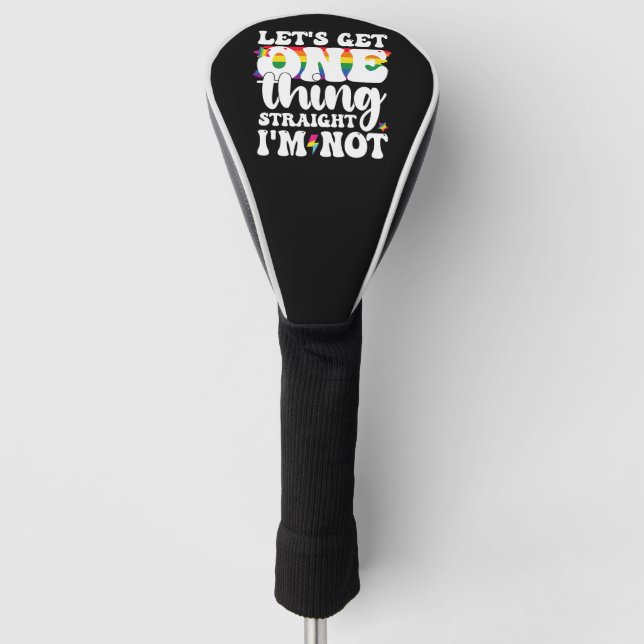 LGBT Pride Gay Lets Get One Thing Straight Im Not Golf Head Cover (Front)