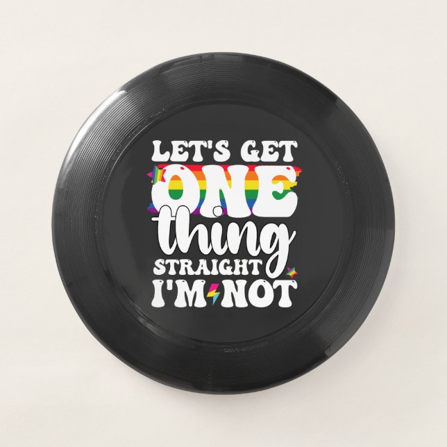 LGBT Pride Gay Lets Get One Thing Straight Im Not Wham-O Frisbee (Front)
