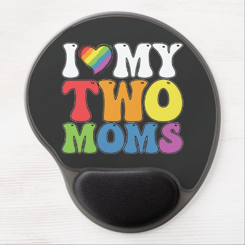 LGBT Pride I Love My Two Moms Gay Lesbian Support Gel Mouse Pad