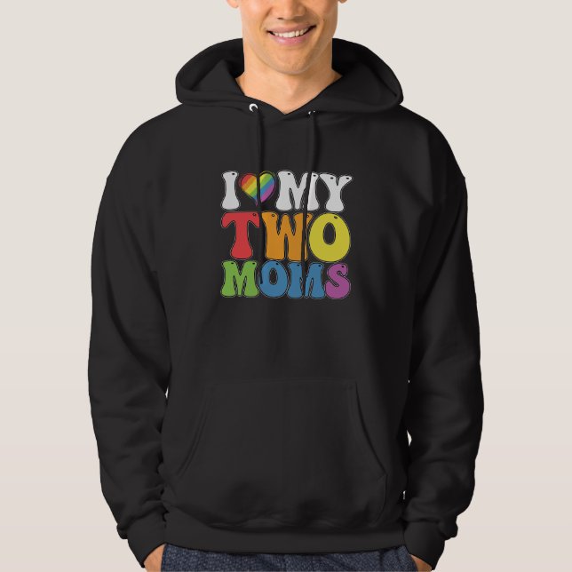 LGBT Pride I Love My Two Moms Gay Lesbian Support Hoodie (Front)