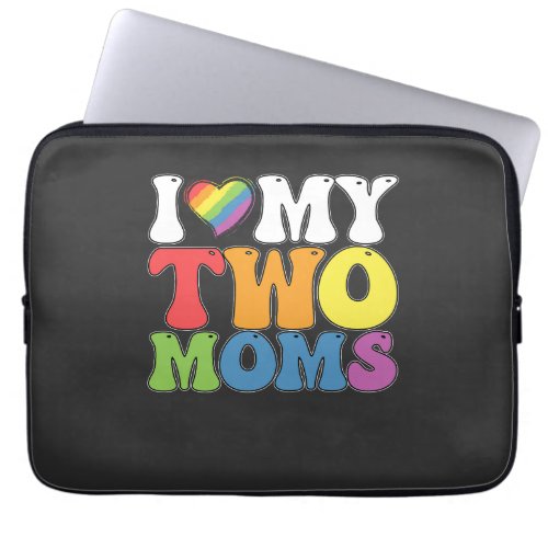 LGBT Pride I Love My Two Moms Gay Lesbian Support Laptop Sleeve