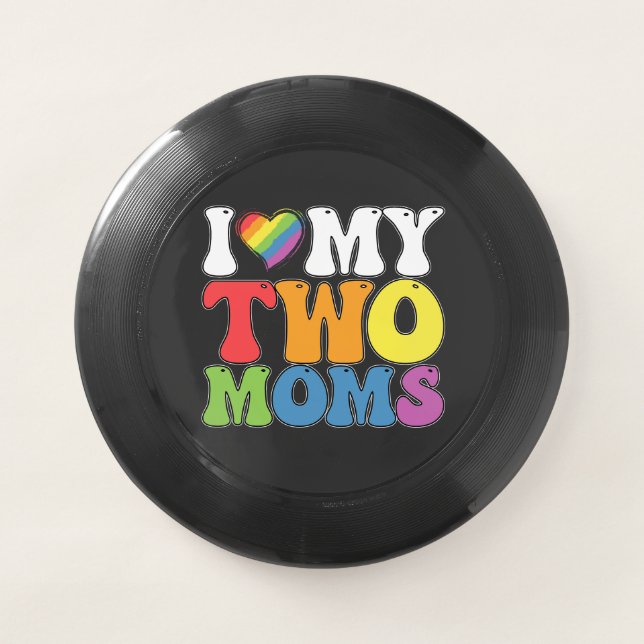 LGBT Pride I Love My Two Moms Gay Lesbian Support Wham-O Frisbee (Front)