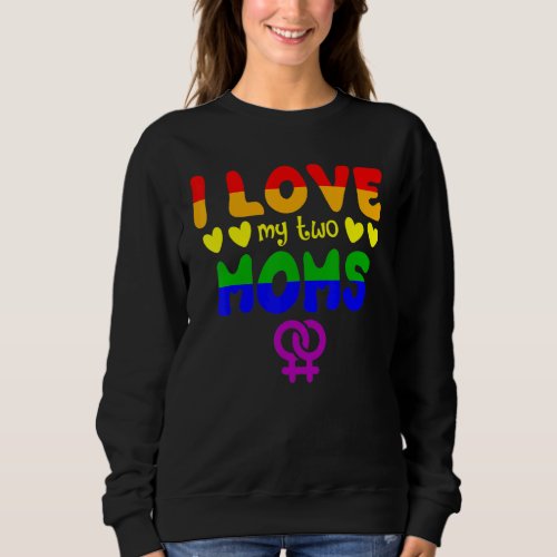 Lgbt Pride I Love My Two Moms Rainbow Support Momm Sweatshirt