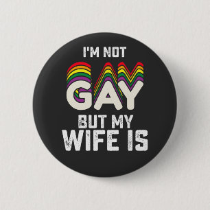 LGBT Pride Im Not Gay But My Wife Is Button