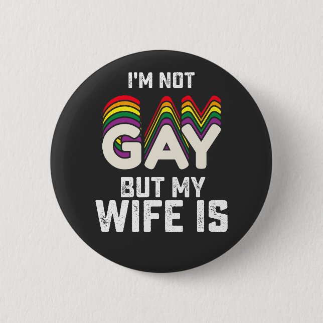LGBT Pride Im Not Gay But My Wife Is Button (Front)