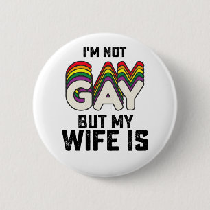 LGBT Pride I'm Not Gay But My Wife Is Button