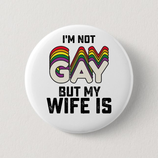 LGBT Pride I'm Not Gay But My Wife Is Button (Front)