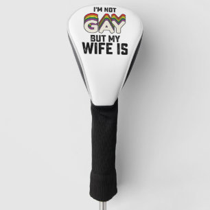 LGBT Pride I'm Not Gay But My Wife Is Golf Head Cover