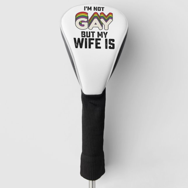 LGBT Pride I'm Not Gay But My Wife Is Golf Head Cover (Front)