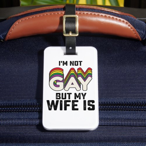 LGBT Pride Im Not Gay But My Wife Is Luggage Tag