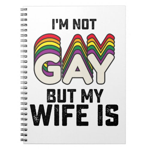 LGBT Pride Im Not Gay But My Wife Is Notebook