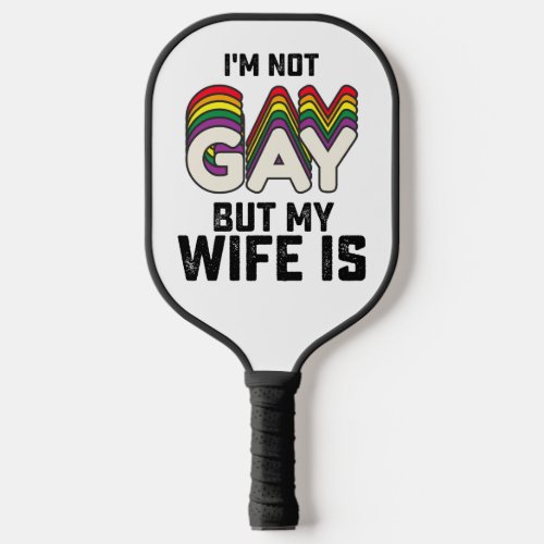 LGBT Pride Im Not Gay But My Wife Is Pickleball Paddle