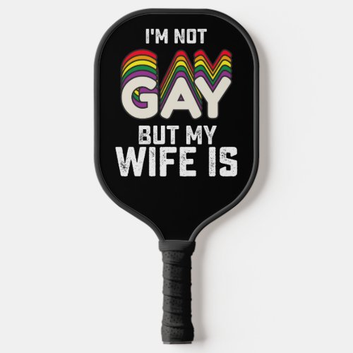 LGBT Pride Im Not Gay But My Wife Is Pickleball Paddle