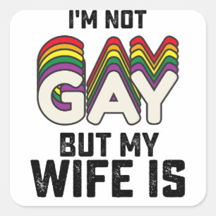 LGBT Pride I'm Not Gay But My Wife Is Square Sticker