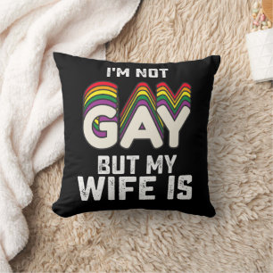 LGBT Pride Im Not Gay But My Wife Is Throw Pillow