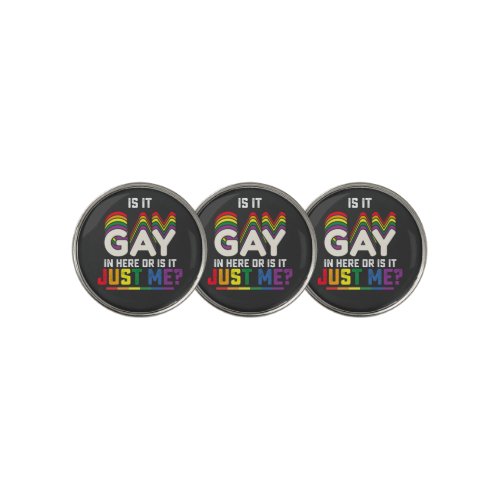 LGBT Pride Is It Gay In Here Or Is It Just Me Golf Ball Marker