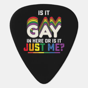LGBT Pride Is It Gay In Here Or Is It Just Me Guitar Pick
